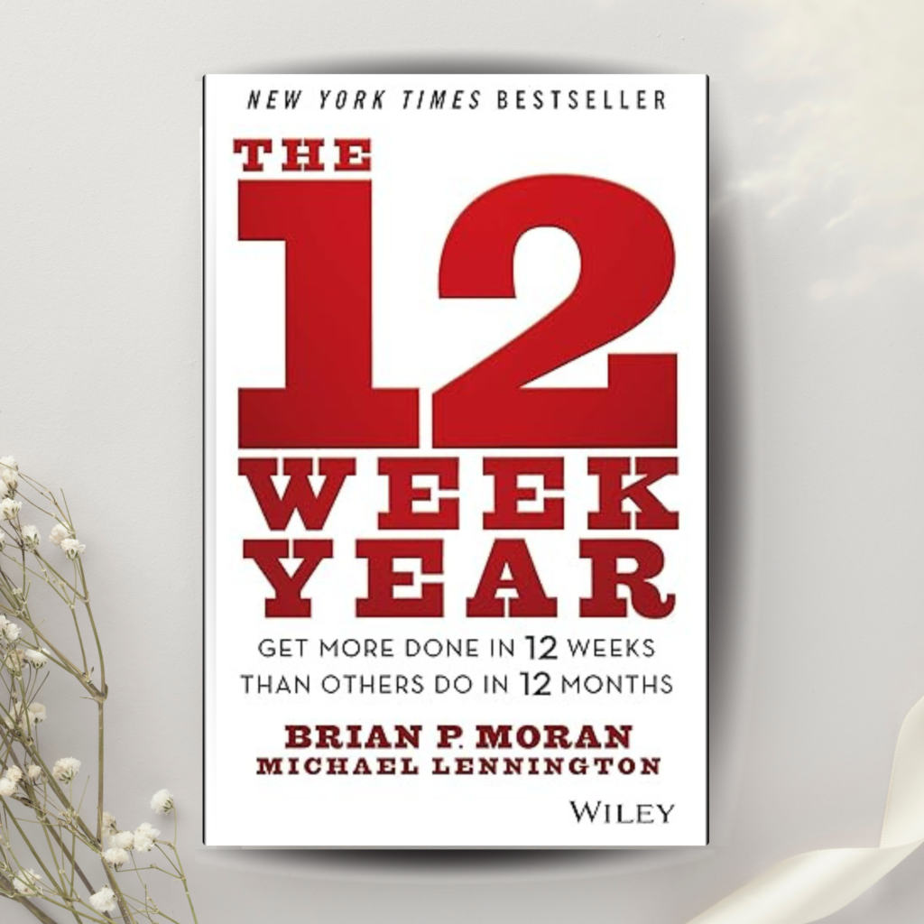 Intentional Planning - "The 12-Week Year" by Brian P. Moran & Michael Lennington 